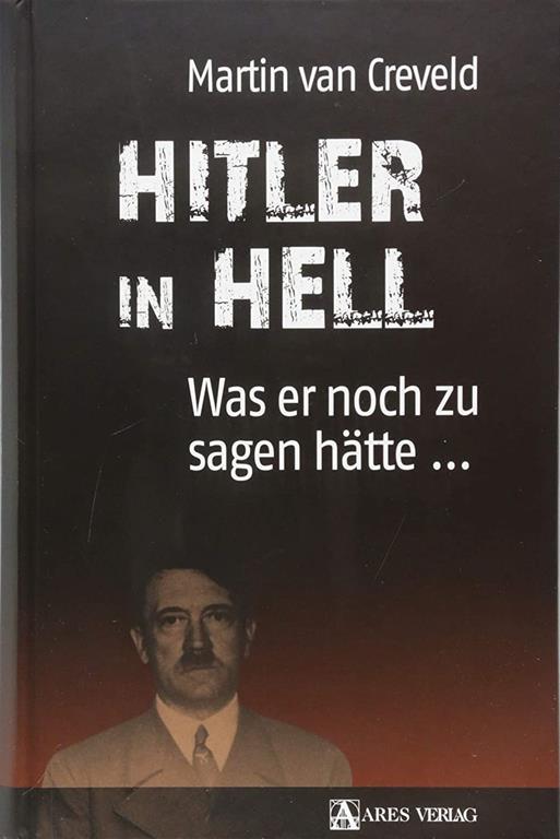 Hitler in Hell: Was er noch zu sagen h&auml;tte ...