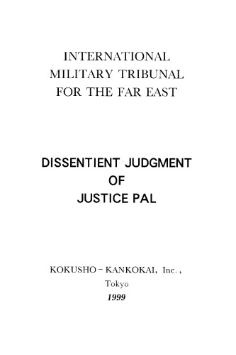 <div class=vernacular lang="en">Dissentient judgment of Justice Pal = 東京裁判・原典・英文版パール判決書 : International Military Tribunal for the Far East /</div>
Dissentient judgment of Justice Pal : International Military Tribunal for the Far East