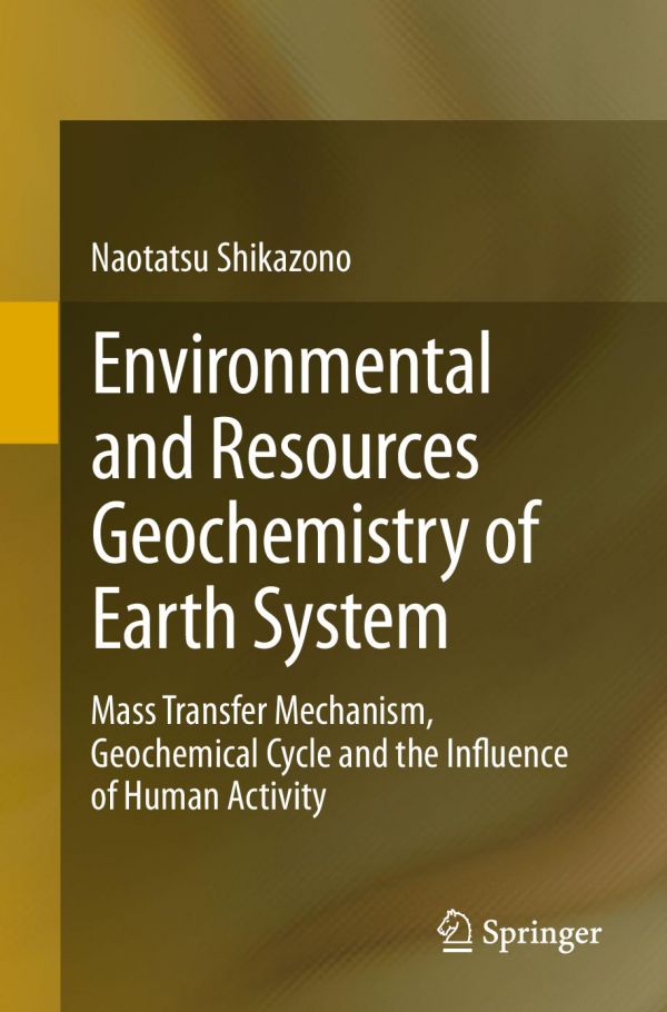 Environmental and Resources Geochemistry of Earth System : Mass Transfer Mechanism, Geochemical Cycle and the Influence of Human Activity
