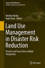 Land Use Management in Disaster Risk Reduction : Practice and Cases from a Global Perspective