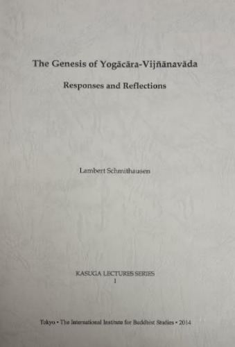 The genesis of Yogācāra-Vijñānavāda : responses and reflections