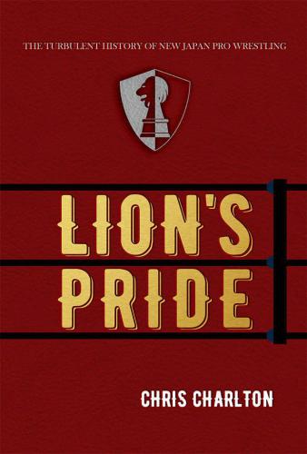 Lion's Pride: The Turbulent History of New Japan Pro Wrestling