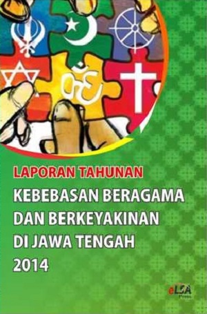 Laporan tahunan kebebasan beragama dan berkeyakinan di Jawa Tengah tahun 2014