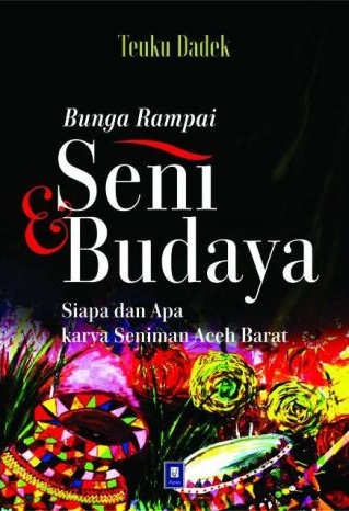 Bunga rampai seni & budaya : siapa dan apa karya seniman Aceh Barat