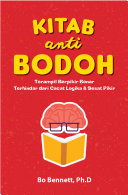 Kitab Anti-Bodoh: Terampil Berpikir Benar Terhindar dari Cacat Logika & Sesat Pikir