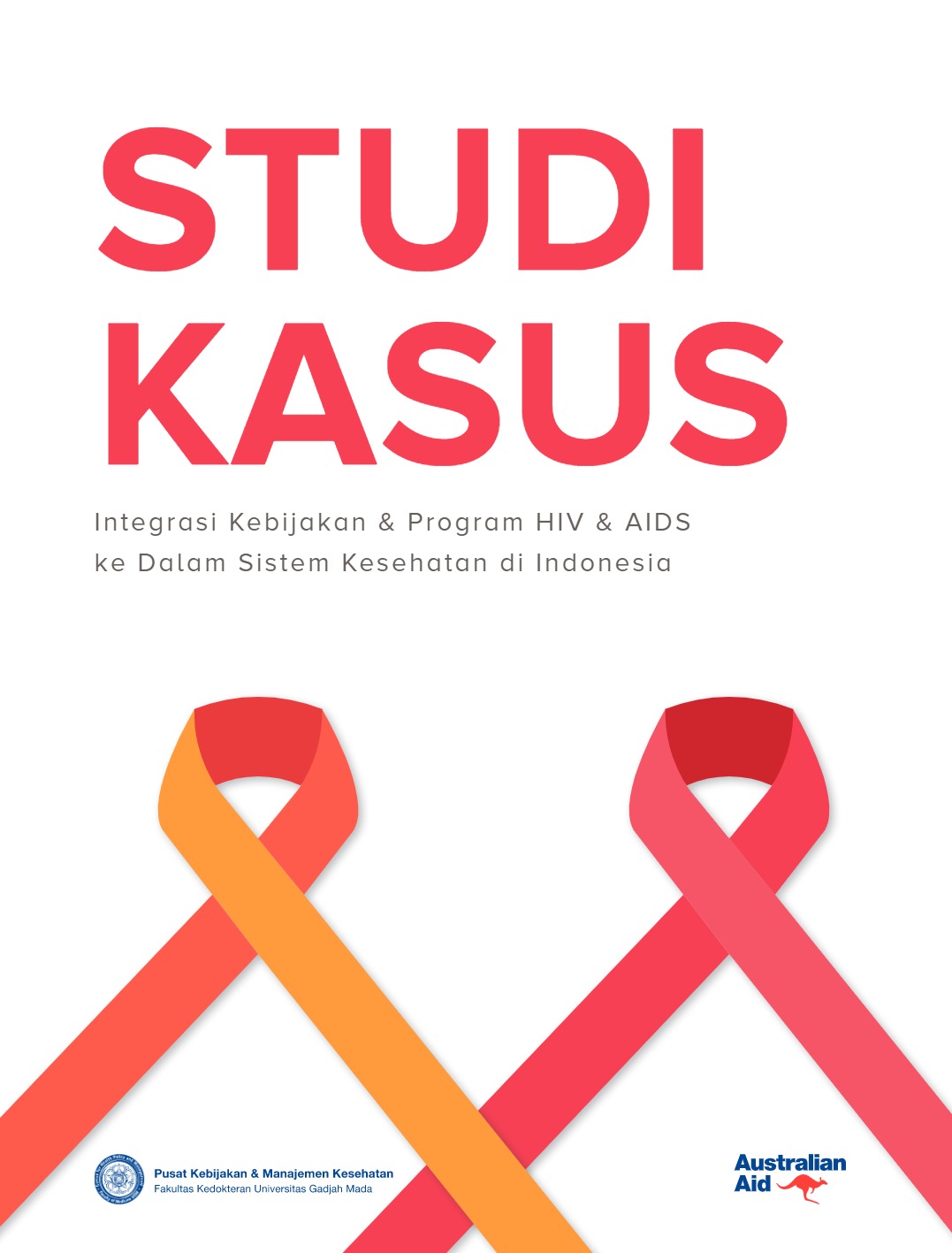 Studi kasus integrasi kebijakan & program HIV & AIDS ke dalam sistem kesehatan di Indonesia