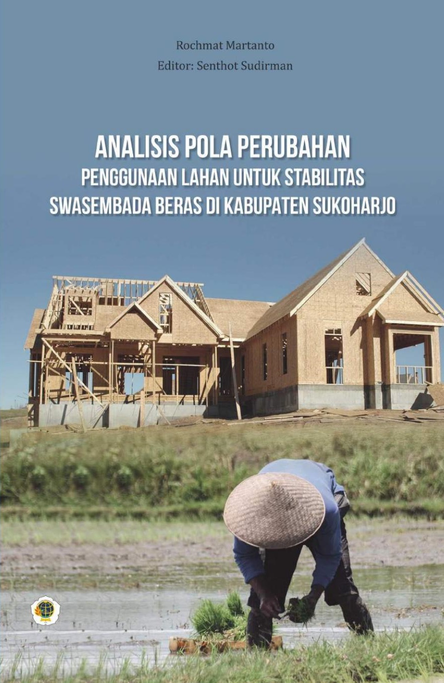 Analisis Pola Perubahan Penggunaan Lahan untuk Stabilitas Swasembada Beras di Kabupaten Sukoharjo