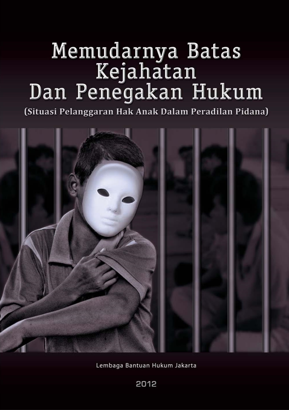 Memudarnya batas kejahatan dan penegakan hukum : situasi pelanggaran hak anak dalam peradilan pidana