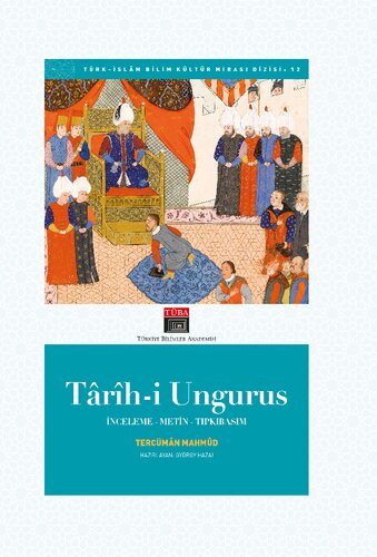 Tercümân Mahmûd'un târîh-i Ungurus adlı kroniği : İnceleme - metin - tıpkıbasım