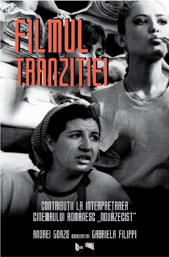 Filmul tranziţiei : contribuţii la interpretarea cinemaului românesc "nouăzecist
