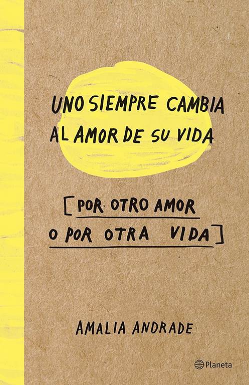 Uno siempre cambia el amor de su vida, por otro amor o por otra vida (Spanish Edition)