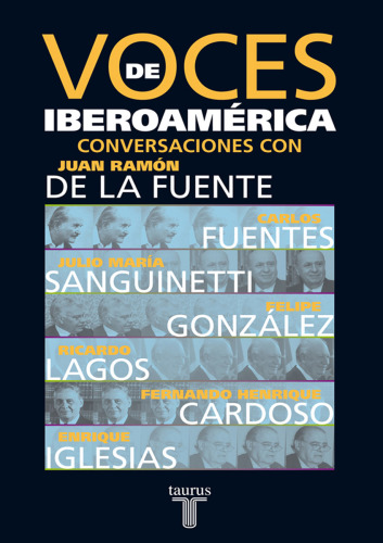 Voces de Iberoamerica : conversaciones con Carlos Fuentes, Julio Maria Sanguinetti, Felipe Gonzalez, Ricardo Lagos, Fernando Henrique Cardoso, Enrique Iglesias