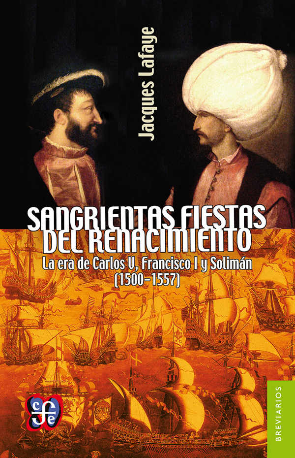 Sangrientas fiestas del Renacimiento. La era de Carlos V, Francisco I y Solimán el Magnífico (1500-1557)