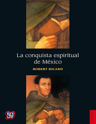 La conquista espiritual de México : ensayo sobre el apostolado y los métodos misioneros de las órdenes mendicantes en la Nueva España de 1523-1524 a 1572