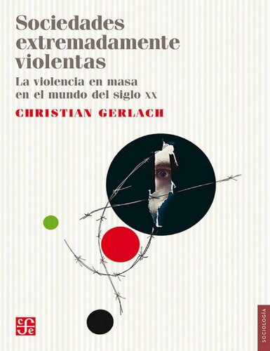Sociedades extremadamente violentas. La violencia en masa en el mundo del siglo XX
