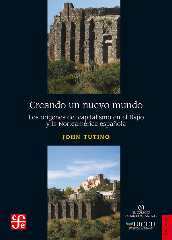 Creando un nuevo mundo. Los orígenes del capitalismo en el Bajío y la Norteamérica española