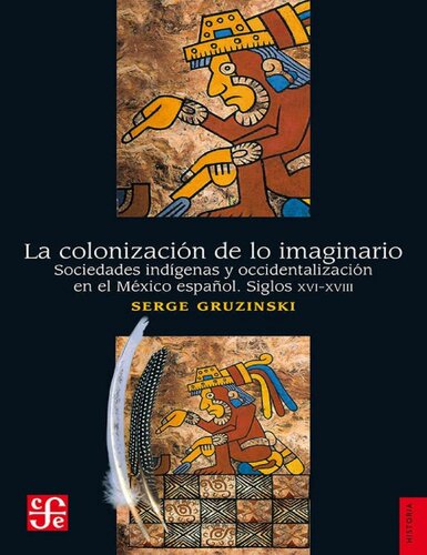 La colonización de lo imaginario. Sociedades indígenas y occidentalización en el México español. Siglos XVI-XVIII