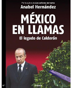 México en llamas, el legado de Calderón