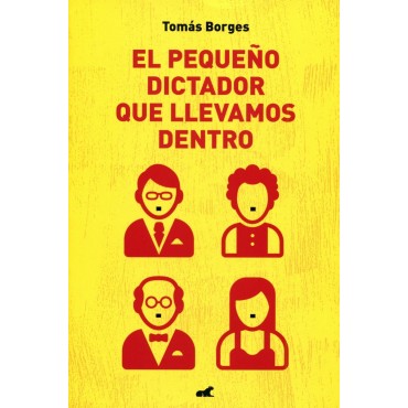 El pequeño dictador que llevamos dentro : un libro sobre defectos y virtudes de líderes de la historia