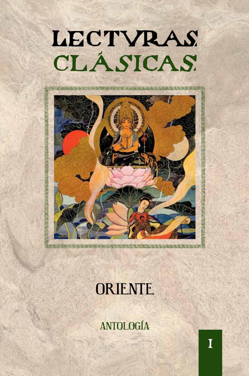 LECTURAS CLASICAS. ORIENTE. ANTOLOGIA / VOL. I