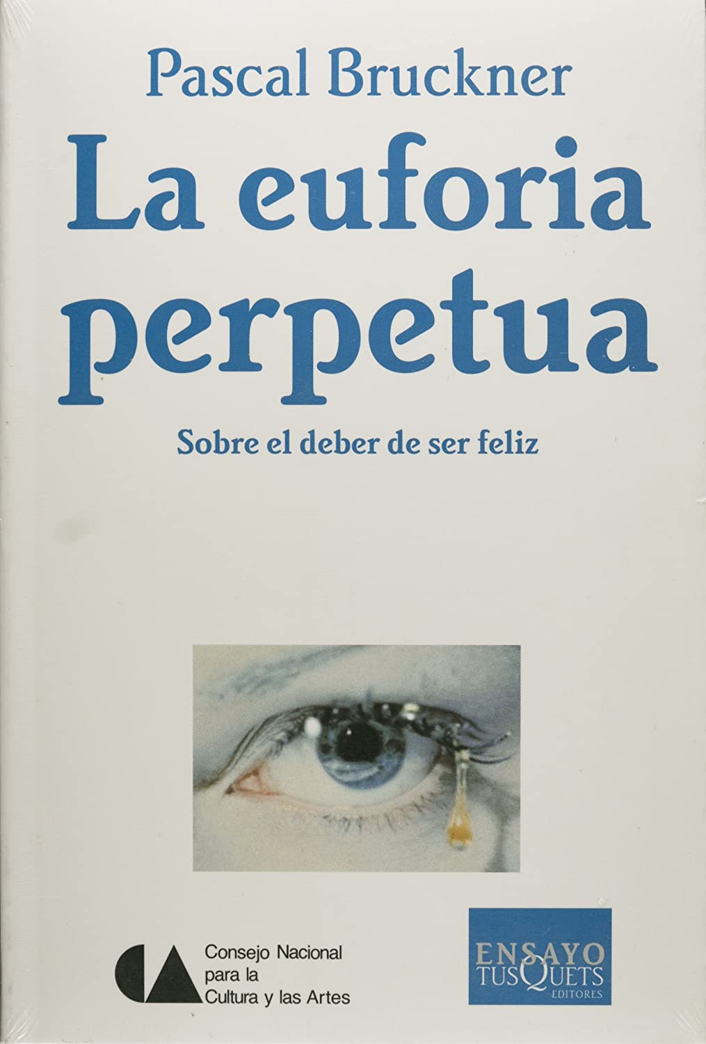 La euforia perpetua. Sobre el deber de ser feliz (Spanish Edition)