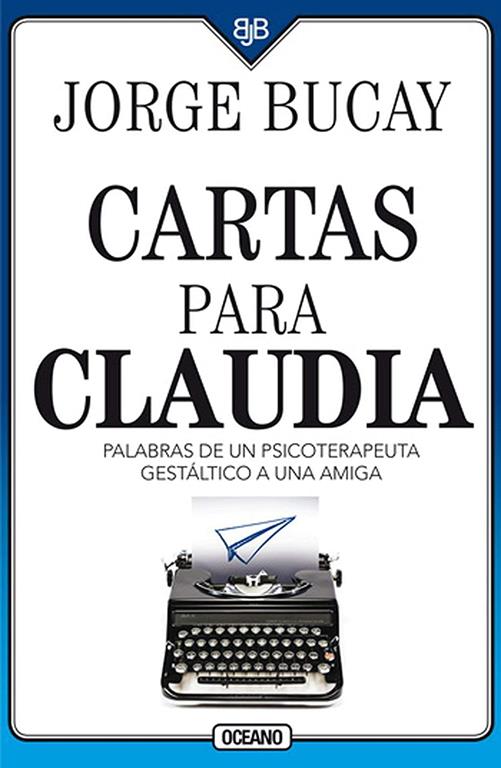 Cartas para Claudia: Palabras de un psicoterapeuta gest&aacute;ltico a una amiga (Spanish Edition)