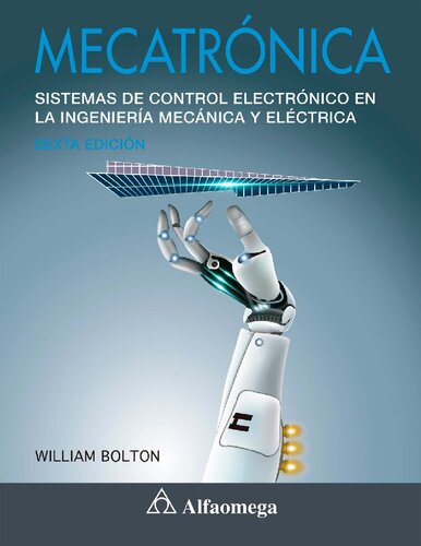 Mecatrónica : sistemas de control electrónico en la ingeniería mecánica y eléctrica. Un enfoque multidisciplinario