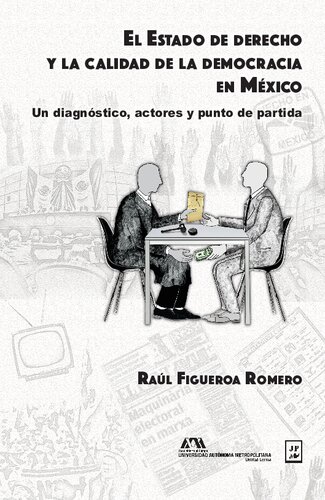 El estado de derecho y la calidad de la democracia en México : un diagnóstico, actores y punto de partida