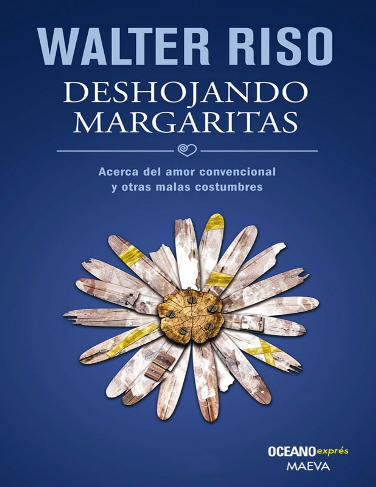 Deshojando margaritas: Acerca del amor convencional y otras malas costumbres (Biblioteca Walter Riso) (Spanish Edition)