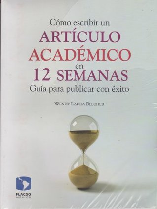 Como escribir un articulo academico en 12 semanas. Guia para publicar con exito