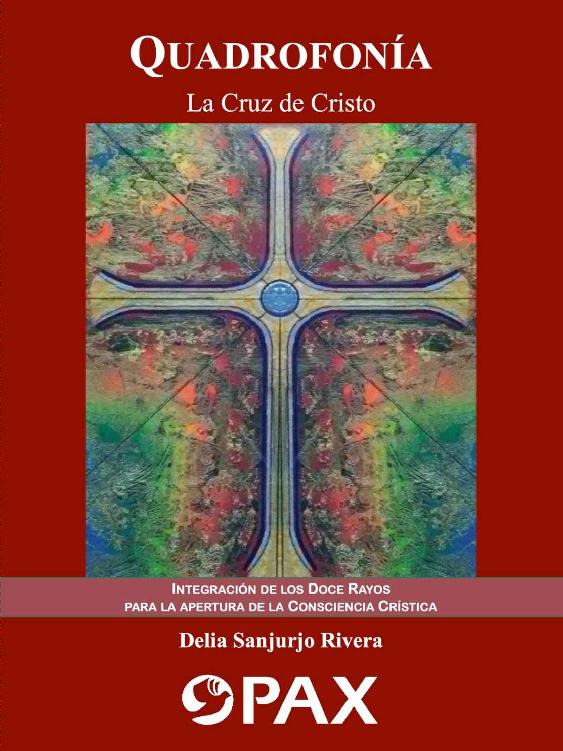 Quadrofonía, la cruz de cristo : integración de los doce rayos para la apertura de la conciencia crística