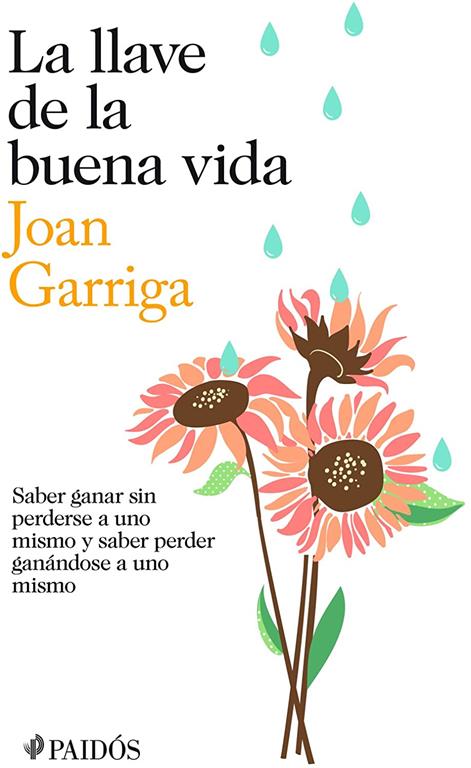 La llave de la buena vida: Saber ganar sin perderse a uno mismo y saber peder ganandose a uno mismo (Spanish Edition)