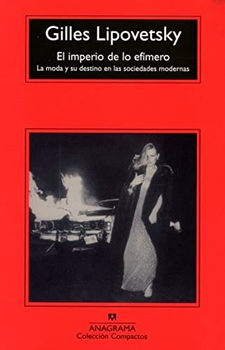 EL IMPERIO DE LO EF&Iacute;MERO: La moda y su destino en las sociedades modernas (CM)