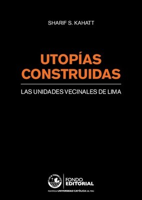 Utopías construidas : las unidades vecinales de Lima