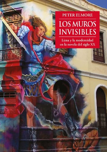 Los muros invisibles : Lima y la modernidad en la novela del siglo XX