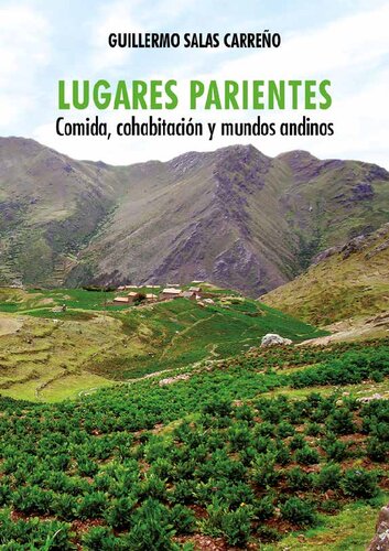 Lugares parientes : comida, cohabitación y mundos andinos