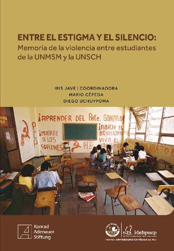 Entre el estigma y el silencio : memoria de la violencia entre estudiantes de la UNMSM y la UNSCH