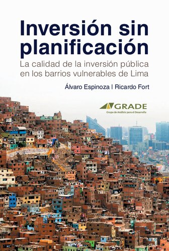 Inversión sin planificación : la calidad de la inversión pública en los barrios vulnerables de Lima