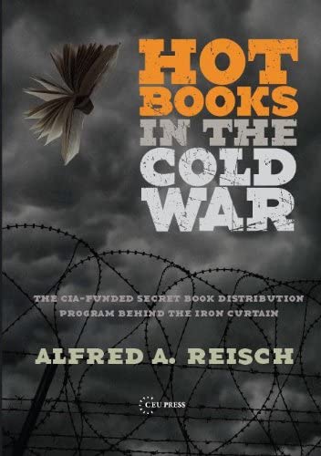 Hot Books in the Cold War: The CIA-Funded Secret Western Book Distribution Program Behind the Iron Curtain