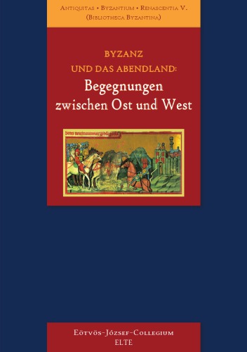 Byzanz und das Abendland : Begegnungen zwischen Ost und West