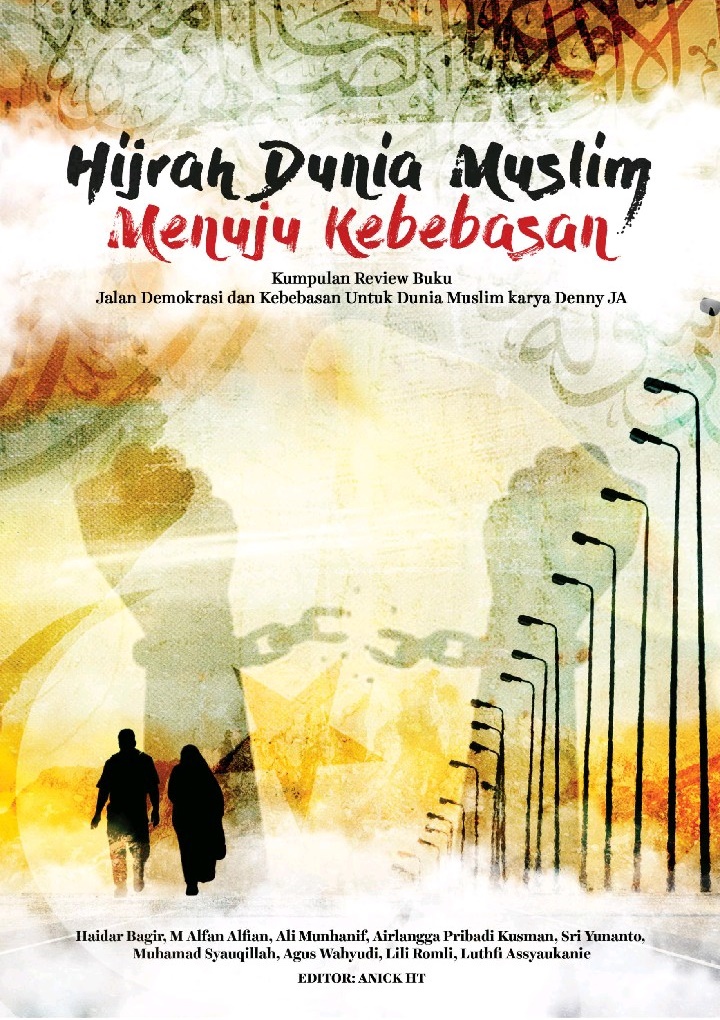 Hijrah Dunia Muslim Menuju Kebebasan: Kumpulan Review Buku Jalan Demokrasi dan Kebebasan untuk Dunia Muslim Karya Denny JA