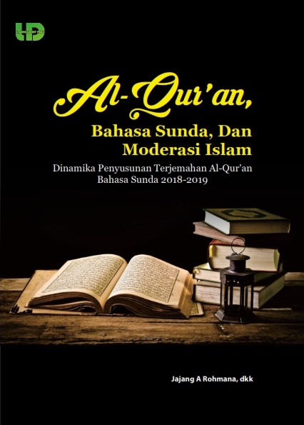 Al-Qur’an, Bahasa Sunda, dan Moderasi Islam: Dinamika Penyusunan Terjemahan AlQur’an dan Bahasa Sunda 2018-2019