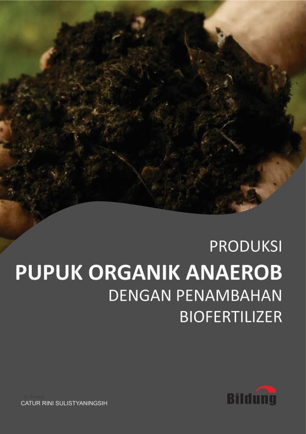 PRODUKSI PUPUK ORGANIK ANAEROB DENGAN PENAMBAHAN BIOFERTILIZER