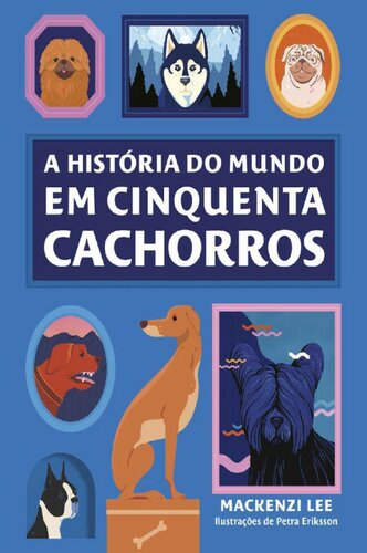 A história do mundo em cinquenta cachorros