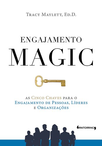 Engajamento MAGIC : As Cinco Chaves para o Engajamento de Pessoas, líderes e Organizações.