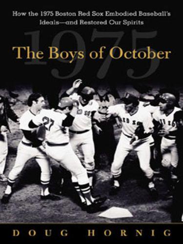 The boys of October : how the 1975 Boston Red Sox embodied baseball's ideals and restored our spirits