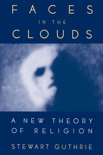 Faces in the clouds : a new theory of religion