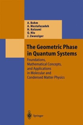 The Geometric Phase in Quantum Systems : Foundations, mathematical concepts, and applications in molecular and condensed matter physics