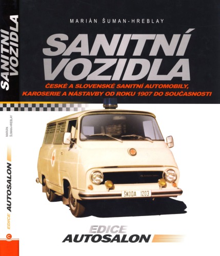 Sanitní vozidla : české a slovenské sanitní automobily, karoserie a nástavby od roku 1907 do současnosti