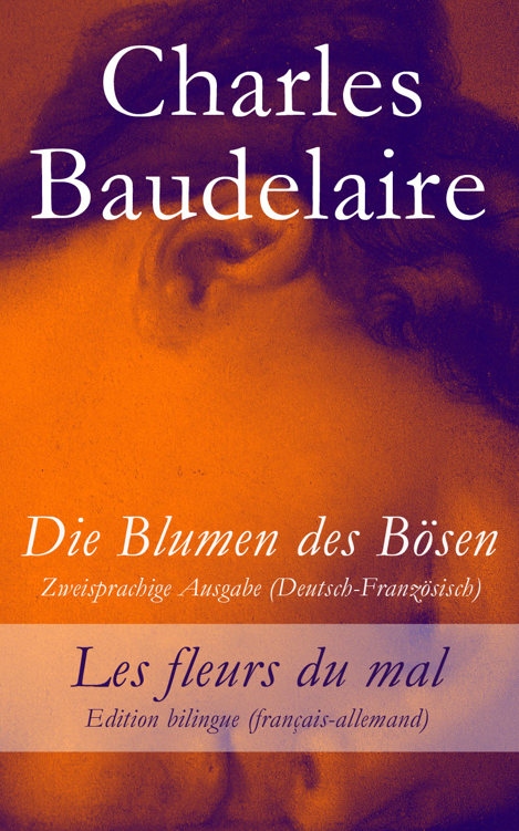 Die Blumen des Bösen - Zweisprachige Ausgabe (Deutsch-Französisch) / Les fleurs du mal - Edition bilingue (français-allemand)